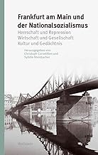 Frankfurt am Main und der Nationalsozialismus: Herrschaft und Repression - Wirtschaft und Gesellschaft - Kultur und Gedächtnis: 10