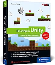 Einstieg in Unity: Schritt für Schritt zum eigenen Computerspiel. Ideal für Programmieranfänger ohne Vorwissen. Mit 18 Beispiel-Games