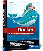 Docker: Das Praxisbuch für Entwickler und DevOps-Teams. Grundlagen, Einstieg, Konzepte. Für Windows, macOS und Linux