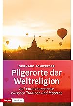 Pilgerorte der Weltreligionen: Auf Entdeckungsreise zwischen Tradition und Moderne (topos premium)