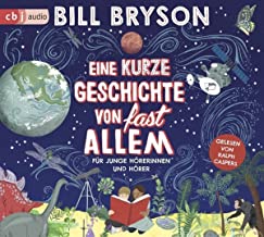 Eine kurze Geschichte von fast allem: Für junge Hörerinnen und Hörer - Überarbeitete Neuausgabe nach dem Welt-Bestseller von Bill Bryson