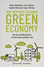 Auf dem Weg zu einer Green Economy: Wie die sozialökologische Transformation gelingen kann (Neue Ökologie, Bd. 3)
