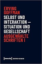 Selbst und Interaktion - Situation und Gesellschaft: Ausgewählte Schriften I