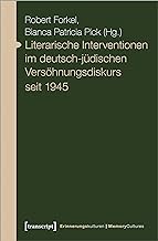 Literarische Interventionen im deutsch-jüdischen Versöhnungsdiskurs seit 1945