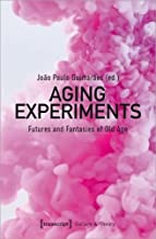 Aging Experiments: Futures and Fantasies of Old Age: 278