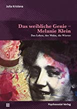 Das weibliche Genie - Melanie Klein: Das Leben, der Wahn, die Wörter