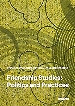 Friendship Studies: Politics and Practices