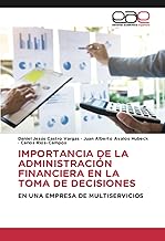 IMPORTANCIA DE LA ADMINISTRACIÓN FINANCIERA EN LA TOMA DE DECISIONES: EN UNA EMPRESA DE MULTISERVICIOS