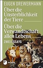 Über die Unsterblichkeit der Tiere. Über die Verwandtschaft allen Lebens: Zwei Essays