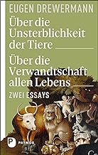 Über die Unsterblichkeit der Tiere. Über die Verwandtschaft allen Lebens: Zwei Essays