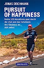 Pursuit of Happiness: Meine 120 Marathons quer durch die USA und das Geheimnis des Glaubens an sich selbst