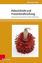 Kolonialrecht und Provenienzforschung: Untersuchung einer kamerunischen Federkrone: Band 041