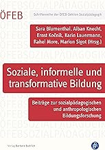 Soziale, informelle und transformative Bildung: Beiträge zur sozialpädagogischen und anthropologischen Bildungsforschung