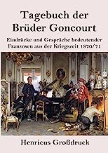 Tagebuch der Brüder Goncourt (Großdruck): Eindrücke und Gespräche bedeutender Franzosen aus der Kriegszeit 1870-71