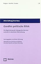 Gandhis Politische Ethik: Die Begrundung Der Satyagraha-normen Erstmals in Deutscher Ubersetzung: Die Begründung der Satyagraha-Normen erstmals in deutscher Übersetzung