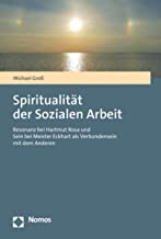 Spiritualität der Sozialen Arbeit: Resonanz bei Hartmut Rosa und Sein bei Meister Eckhart als Verbundensein mit dem Anderen