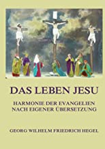 Das Leben Jesu: Harmonie der Evangelien nach eigener Übersetzung