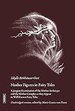 Mother Figures in Fairy Tales: A Jungian Examination of the Mother Archetype and the Mother Complex As They Appear in Well-known Fairy Tales