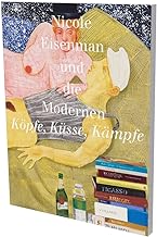 Nicole Eisenman and the Modernists. Köpfe, Küsse, Kämpfe: Cat. Kunsthalle Bielefeld/Aargauer Kunsthaus/Fondation Vincent Van Gogh Arles/Kunstmuseum Den Haag