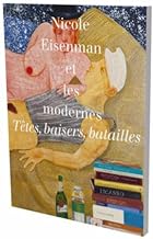 Nicole Eisenman et les modernes. Têtes, baisers, combats: Cat. Kunsthalle Bielefeld, Aargauer Kunsthaus, Kunstmuseum Den Haag, Fondation Vincent van Gogh Arles