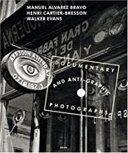 Documentary And Anti-graphic Photographs: Manual Alvarez Bravo, Henri Cartier-Bresson, Walker Evans