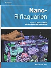 Nano-Riffaquarien: Einrichtung, Besatz und Pflege kleiner Riffaquarien von 30 bis 150 L