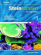 Steinkorallen im Aquarium Band 1: Natürlicher Lebensraum - Artbestimmung - Aquariengeeignete Gattungen - Aktuelle wissenschaftliche Systematik