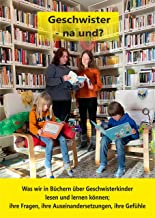 Geschwister - na und?: Was wir in Büchern von Geschwisterkindern lesen und lernen können; ihre Fragen, ihre Auseinandersetzungen, ihre Gefühle