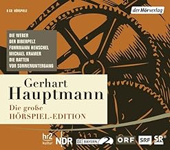 Die große Hörspiel-Edition: Die Weber, Der Biberpelz, Fuhrmann Henschel, Michael Kramer, Die Ratten, Vor Sonnenuntergang