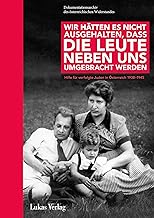 Wir hätten es nicht ausgehalten, dass die Leute neben uns umgebracht werden: Hilfe für verfolgte Juden in Österreich 1938-1945