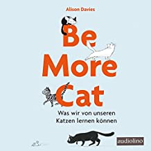 Be more cat: Was wir von unseren Katzen lernen kÃ¶nnen