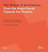 The history of architecture. From the Avant-Garde towards the present. A comprehensive chronicle of 20th and 21st century buildings: From 1900 until Today: 101