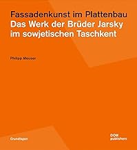 Fassadenkunst im Plattenbau: Das Werk der Brüder Jarsky im sowjetischen Taschkent: 181