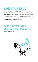 Spielplatz 37: Fünf Theaterstücke über Wahrheit und Lüge