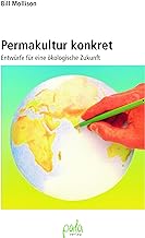 Permakultur konkret. Entwürfe für eine ökologische Zukunft