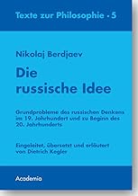Die Russische Idee: Grundprobleme Des Russischen Denkens Im 19. Jahrhundert Und Zu Beginn Des 20. Jahrhunderts