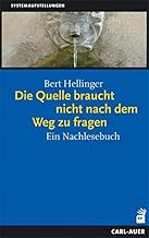 Die Quelle braucht nicht nach dem Weg zu fragen: Ein Nachlesebuch