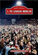 1. FC Union Berlin: 40 Jahre 1. FC Union Berlin. Ein Jahrhundert Fussballtradition