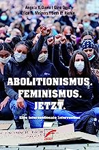 Abolitionismus. Feminismus. Jetzt.: Eine intersektionale Intervention