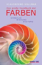 Das große Handbuch der Farben: Symbolik - Wirkung - Deutung