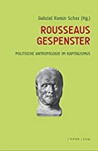 Rousseaus Gespenster: Kritische Anthropologie im Kapitalismus