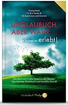 Unglaublich, aber wahr ...: ... wir haben es erlebt