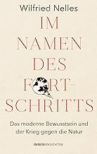 Im Namen des Fortschritts: Das moderne Bewusstsein und der Krieg gegen die Natur