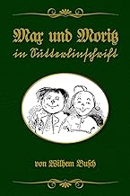 Max und Moritz in Sütterlinschrift: Buchschmied präsentiert: Wilhelm Buschs Bubengeschichte in sieben Streichen von 1865 in der bewährten Doppeltext-Methode.