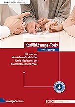 Konfliktlösungs-Tools: Klärende und deeskalierende Methoden für die Mediations- und Konfliktmanagement-Praxis (Edition Training aktuell)