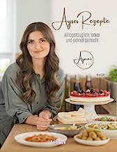 Ayses Rezepte: Alltagstauglich, lecker und schnell gemacht