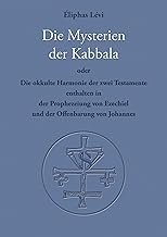 Die Mysterien der Kabbala: Die okkulte Harmonie der zwei Testamente, enthalten in der Prophezeiung von Ezechiel und der Offenbarung des Johannes