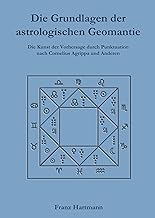 Die Grundlagen der astrologischen Geomantie: Die Kunst der Vorhersage durch Punktuation, nach Cornelius Agrippa und anderen
