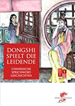 Dongshi spielt die Leidende: Chinesische Sprichwortgeschichten: 4