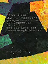 Peter Klein: Malerei 2008-2018 sowie Beiträge zu seiner Publikation 